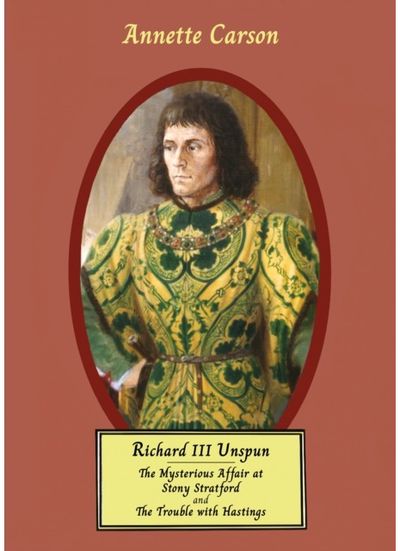 RICHARD III UNSPUN: The Mysterious Affair at Stony Stratford and The Trouble with Hastings