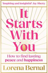It Starts with You: How to Find Lasting Peace and Happiness