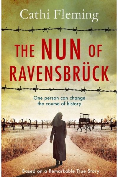Nun of Ravensbruck: The Irish Nun Who Defied the Nazis