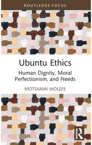 Ubuntu Ethics: Human Dignity, Moral Perfectionism, and Needs