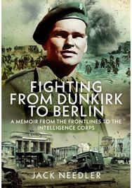 Fighting from Dunkirk to Berlin: A Memoir From the Frontlines to the Intelligence Corps