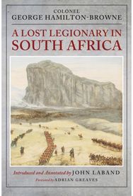 Lost Legionary in South Africa: From the Ninth Cape Frontier War and the Anglo-Zulu War to the Bechuanaland Expedition and the uSuthu Rebellion