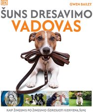 Šuns dresavimo vadovas. Kaip žingsnis po žingsnio išdresuoti kiekvieną šunį