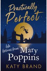 Practically Perfect: Life Lessons from Mary Poppins