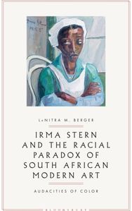Irma Stern and the Racial Paradox of South African Modern Art: Audacities of Color