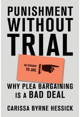 Punishment Without Trial: Why Plea Bargaining is a Bad Deal