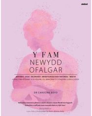 Y Fam Newydd Ofalgar: Gofalu am dy Gorff a dy Feddwl fel Mam drwyr Cyfnodau Llon a Lleddf