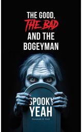 Good, The Bad and the Bogeyman – Spooky Yeah
