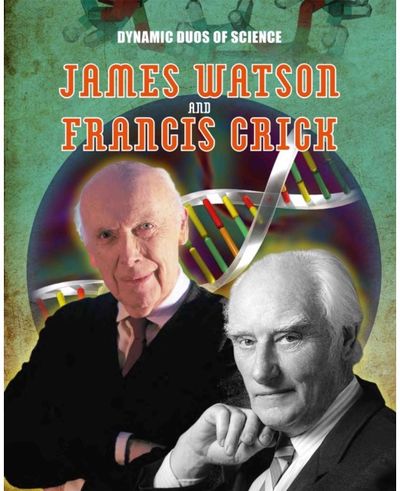 Dynamic Duos of Science: James Watson and Francis Crick