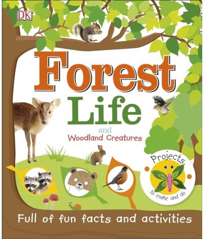 Forest Life and Woodland Creatures: Full of Fun Facts and Activities