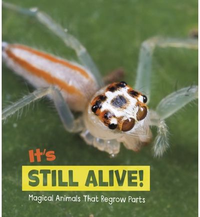 Its Still Alive!: Magical Animals That Regrow Parts