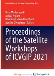 Proceedings of the Satellite Workshops of ICVGIP 2021