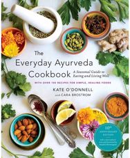 Everyday Ayurveda Cookbook: A Seasonal Guide to Eating and Living Well