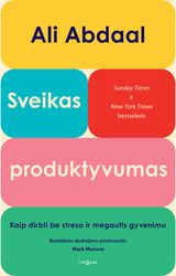 Sveikas produktyvumas. Kaip dirbti be streso ir mėgautis gyvenimu