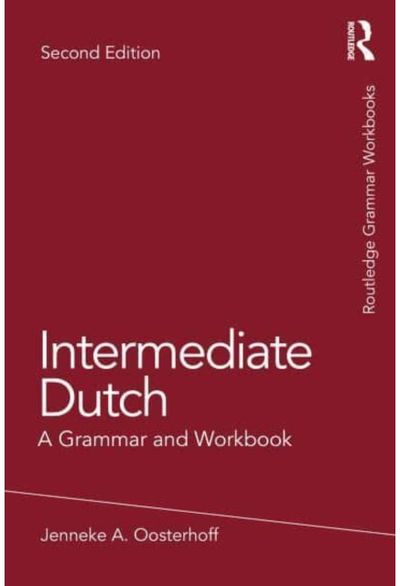 Intermediate Dutch: A Grammar and Workbook