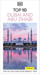 DK Top 10 Dubai and Abu Dhabi: Top 10 lists for your perfect trip, plus an all-weather folded map