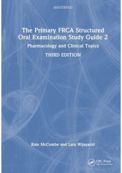Primary FRCA Structured Oral Examination Study Guide 2: Pharmacology and Clinical Topics