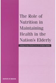 Role of Nutrition in Maintaining Health in the Nations Elderly: Evaluating Coverage of Nutrition Services for the Medicare Population