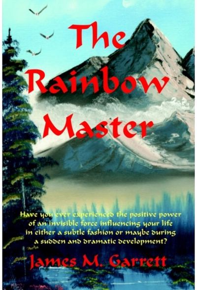 Rainbow Master: Have You Ever Experienced the Positive Power of an Invisible Force Influencing Your Life in Either a Subtle Fashion or