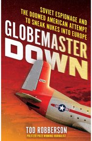 Globemaster Down: Soviet Espionage and the Doomed American Attempt to Sneak Nukes into Europe