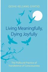 Living Meaningfully, Dying Joyfully: The Profound Practice of Transference of Consciousness