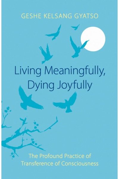 Living Meaningfully, Dying Joyfully: The Profound Practice of Transference of Consciousness