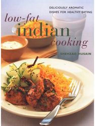 Low Fat Indian Cooking: Deliciously aromatic dishes for healthy eating