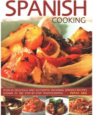 Spanish Cooking: Over 65 delicious and authentic regional Spanish recipes shown in 300 step-by-step photographs