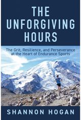 Unforgiving Hours: The Grit, Resilience, and Perseverance at the Heart of Endurance Sports
