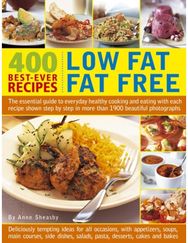 400 Low Fat Fat Free Best-ever Recipes: The Essential Guide to Everyday Healthy Cooking and Eating with Each Recipe Shown Step by Step in More Than 1900 Beautiful Photographs