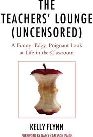 Teachers Lounge (Uncensored): A Funny, Edgy, Poignant Look at Life in the Classroom