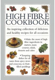 High Fibre Cookbook: An Inspiring Collection of Delicious and Healthy Recipes for All Occasions