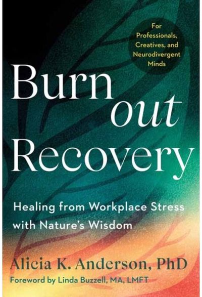 Burnout Recovery: A Neurodivergent-Friendly Guide to Healing Burnout Through Nature's Wisdom--Using ecopsychology, mythology, and depth psychology