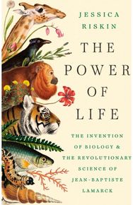 Power of Life: The Invention of Biology and the Revolutionary Science of Jean-Baptiste Lamarck