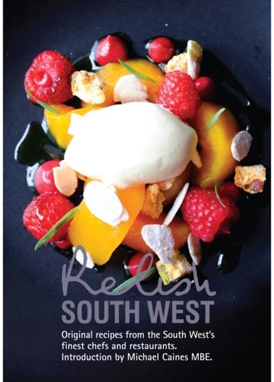 Relish South West: Original Recipes from the Regions Finest Chefs and Restaurants