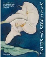 Many Ways of Seeing: Georgia O’Keeffe, Fisk University, and the Alfred Stieglitz Collection
