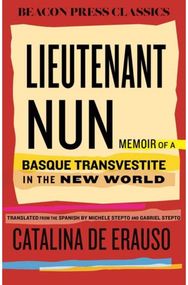 Lieutenant Nun: The True Story of a Cross-Dressing, Transatlantic Adventurer Who Escaped From a Spanish Convent in 1599 and Lived as a Man