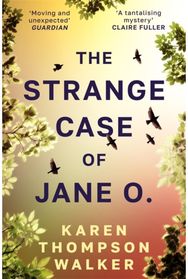 The Strange Case of Jane O.: From the international bestselling author of THE AGE OF MIRACLES - What if you could remember everything, except the day you disappeared?