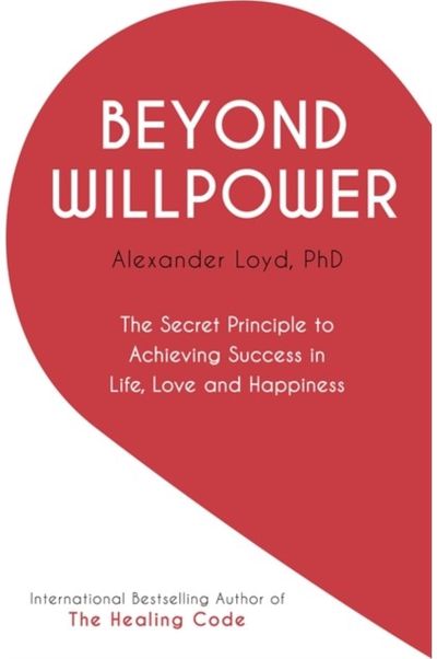 Beyond Willpower: The Secret Principle to Achieving Success in Life, Love, and Happiness