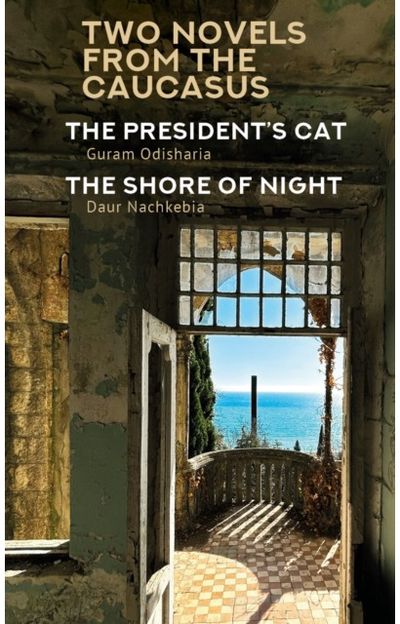 Two Novels from the Caucasus: Daur Nachkebia's "The Shore of the Night" and Guram Odisharia's "The President's Cat"