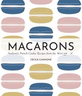 Macarons: Authentic French Cookie Recipes from the Macaron Cafe
