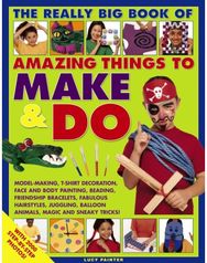Really Big Book of Amazing Things to Make & Do
