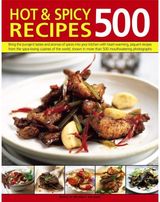 500 Hot & Spicy Recipes: Bring the Pungent Tastes and Aromas of Spices into Your Kitchen with Heartwarming Piquant Recipes from the Spice-Loving Cuisines of the World, Shown in More Than 500 Mouthwatering Photographs