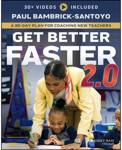 Get Better Faster 2.0: A 90-Day Plan for Coaching New Teachers
