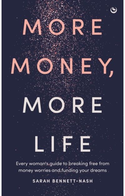 More Money, More Life: Every woman's guide to breaking free from money worries and funding your dreams