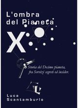 Lombra del Pianeta X. Storia del Decimo pianeta, fra servizi segreti ed insider
