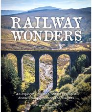 Railway Wonders: An Explorer's Guide to Britain's Greatest Disused Railway Tunnels and Viaducts