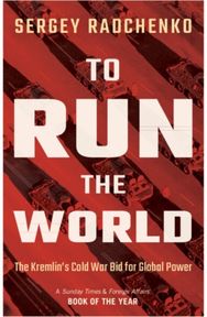 To Run the World: The Kremlin's Cold War Bid for Global Power