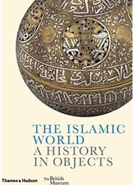Islamic World: A History in Objects