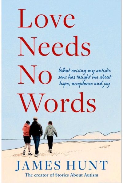 Love Needs No Words: What raising my autistic sons has taught me about hope, acceptance and joy